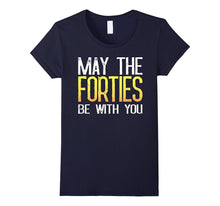 May the Forties Be With You - 40th Birthday Gift Ideas Shirt