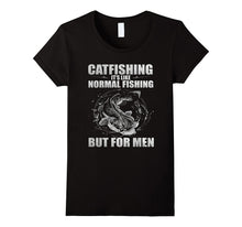 Catfishing It's Like Normal Fishing but for Men - Shirts
