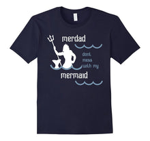 Mens Merdad Don't Mess With My Mermaid Funny Dad T Shirt