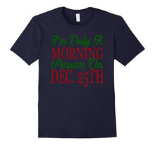 I'm Only a Morning Person on Dec 25th T-Shirt