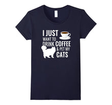 I Just Want to Drink Coffee and Pet My Cats T-Shirt