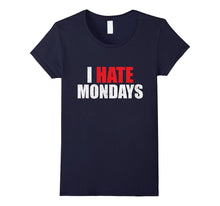 I Hate Mondays Shirt Funny Novelty I Hate Mondays T Shirt