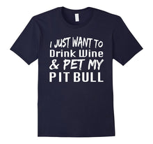 I Just Want to Drink Wine & Pet My Pitbull Dog Shirt