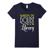 FUNNY WHEN IN DOUBT GO TO THE LIBRARY T-Shirt Book Lovers