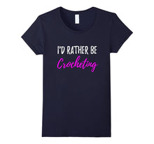 I'd Rather Be Crocheting T-Shirt Funny Gift for Crocheter