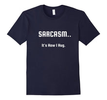 Sarcasm.. It's How I Hug T-Shirt