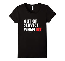 Out of Service When Lit - Funny Meme Novelty T Shirt