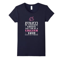 Always Be Yourself Unless You Can Be a Unicorn Fan Shirt