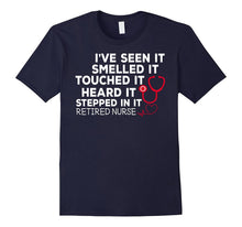 Retired Nurse Seen It Smelled Touched Heard Stepped T-Shirts
