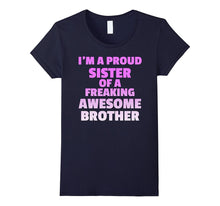 I'm a Proud Sister of a Freaking Awesome Brother - TShirt