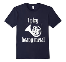 I Play Heavy Metal - Amusing French Horn T-Shirt