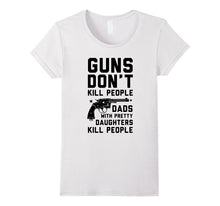 Guns Don't Kill People Dads With Pretty Daughters T-Shirts