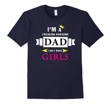 I'm a Freaking Awesome Dad I Only Make Girls T-Shirt