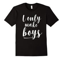 I Only Make Boys T-Shirt