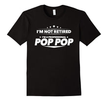 I'm Not Retired, I'm a Professional Pop Pop T Shirt - Gift