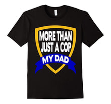 He Is More Than Just a Cop He Is My Dad T-Shirt