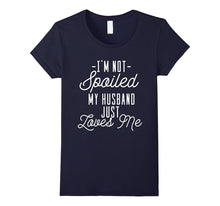 'I'm Not Spoiled My Husband Just Loves Me' Funny Wife Shirt