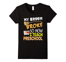 My Broom Broke So Now I Teach Preschool Halloween T-Shirt