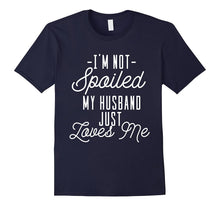 'I'm Not Spoiled My Husband Just Loves Me' Funny Wife Shirt