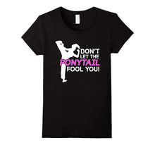 Karate Girls Don't Let the Ponytail Fool You Shirt