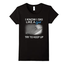 I Know I Ski Like a Girl Try to Keep Up T-Shirt
