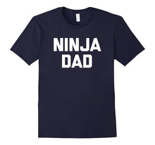 Mens Funny Dad Shirt: Ninja Dad T-Shirt Funny Saying Father's Day