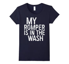 My Romper Is in the Wash T-Shirt Funny Saying Gift Shirt