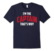 Funny Captain Shirt - I'm the Captain That's Why T-Shirt