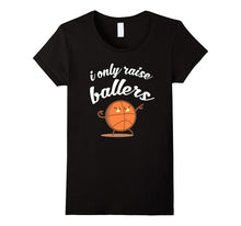 I Only Raise Ballers Funny Shirt