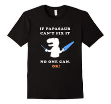 If Papasaur Ca't Fix It - No One Can. Ok! - Funny Tee Shirt