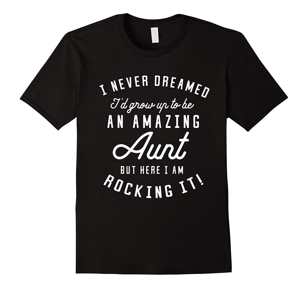 'I Never Dreamed I'd Grow Up to Be an Amazing Aunt' T-Shirt