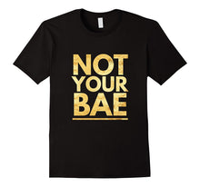 Not Your Bae Boyfriend Girlfriend Sarcastic Gift T-Shirt