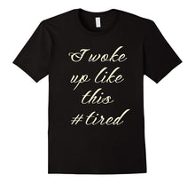 Mom Life Shirt I Woke Up Like This Tired