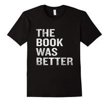 The Book Was Better T-Shirt Funny Sarcastic Quote Bookworm