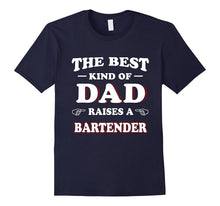 Mens Bartender Shirt the Best Kind of Dad Raises a Bartender Gift