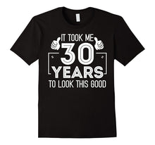 Funny It Took 30 Years to Look This Good Birthday T-Shirt