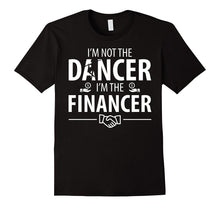 I'm Not the Dancer, I'm the Financer T Shirt Men Women Plus
