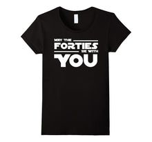 40th Birthday May the Forties Be With You Shirt