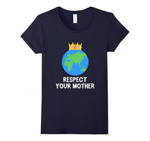 Funny Respect Your Mother T-Shirt Mother Earth Nature Meme