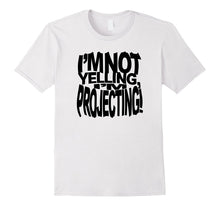 I'm Not Yelling I'm Projecting Actor Actress Theatre TShirt