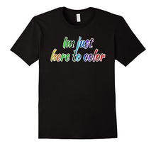 Im Just Here to Color Funny Coloring Artwork Tshirt