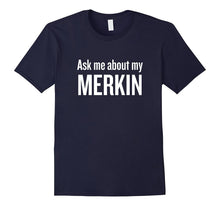 Ask Me About My Merkin T-Shirt Funny Cool Trending Shirt