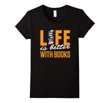 Funny Books Novels Reading Shirt Life Is Better With Books