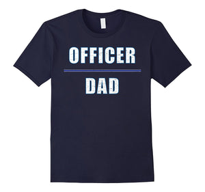 "Officer Dad" Awesome T-Shirt for the Hero You Know and Love