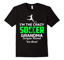 I'm the Crazy Soccer Grandma Everyone Warned You About Shirt