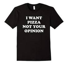I Want Pizza Not Your Opinion Shirt