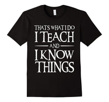 That's What I Do I Teach and I Know Things Teacher T-Shirt