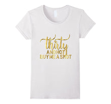 30th Birthday Shirt Thirty and Hot Buy Me a Shot Gold 30