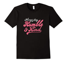 Always Stay Humble Shirt and Kind T-Shirt
