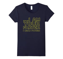 I Am Your Farter - Father's Day Gift Funny Tee for Dads